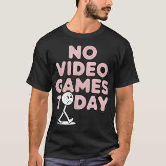 No Video Games Today Funny Gamer Sad Stick Man T-Shirt