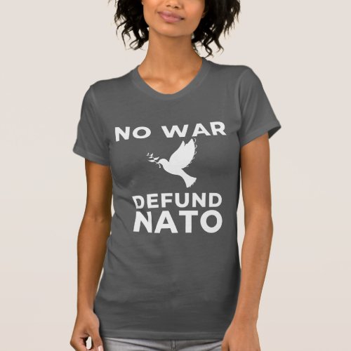 No War Defund NATO T_Shirt