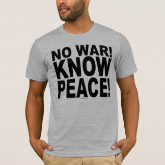 No War! Know Peace! T-Shirt