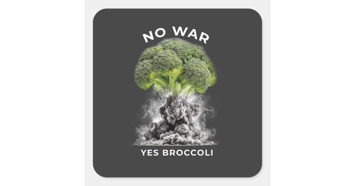 NO WAR YES BROCCOLI SQUARE STICKER | Zazzle