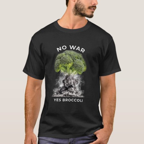 NO WAR YES BROCCOLI  T_Shirt