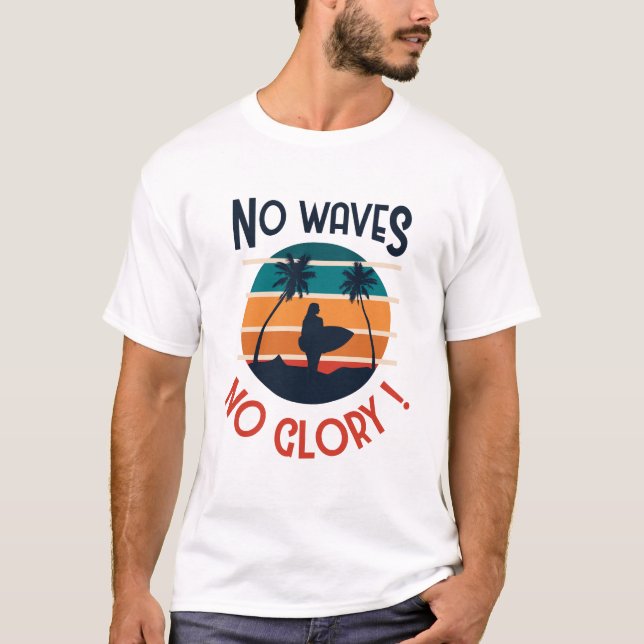 No Waves No Glory T-Shirt (Front)