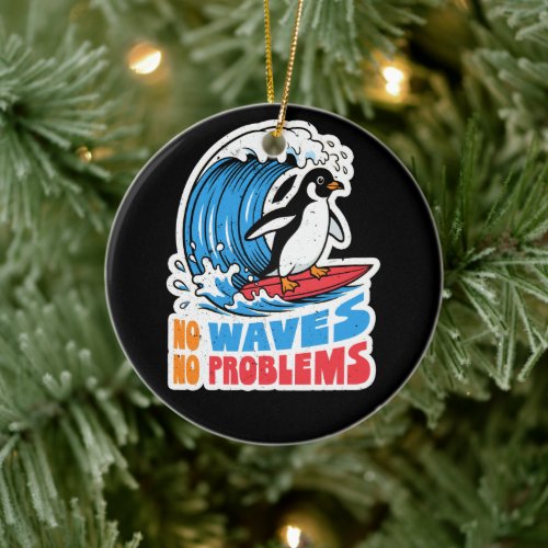 No Waves No Problems Funny Penguin Surfing Waves Ceramic Ornament