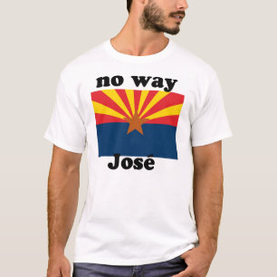 no way Jose!  Arizona T-Shirt