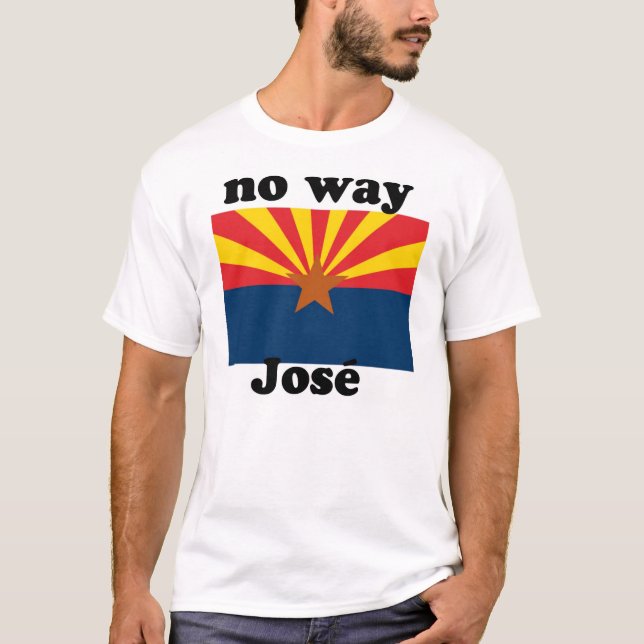 no way Jose!  Arizona T-Shirt (Front)