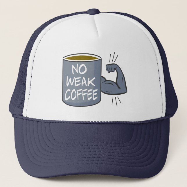 No Weak Coffee Trucker Hat (Front)