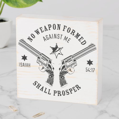 No Weapon Formed Against Me â Isaiah 5417 Protect Wooden Box Sign