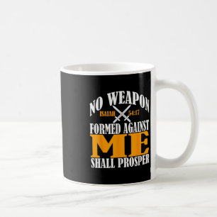 No Weapon Formed Against Me Shall Prosper Christia Coffee Mug