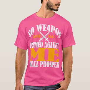 No Weapon Formed Against Me Shall Prosper Christia T-Shirt