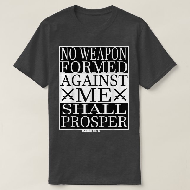 No Weapon Formed Against Me Shall Prosper Christia T-Shirt (Design Front)