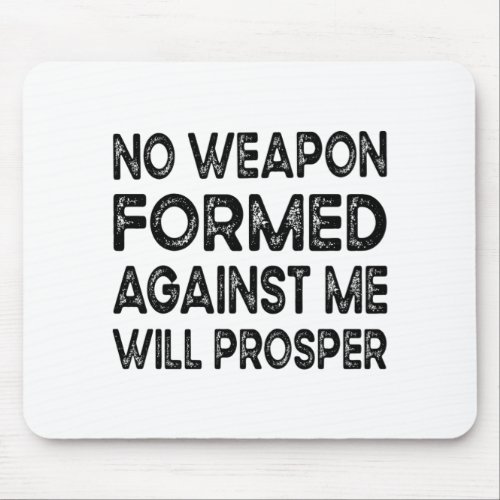 No Weapon Formed Against Me Will Prosper Mouse Pad