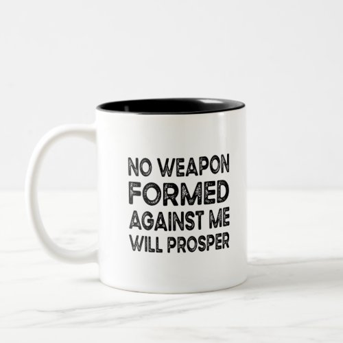 No Weapon Formed Against Me Will Prosper Two_Tone Coffee Mug