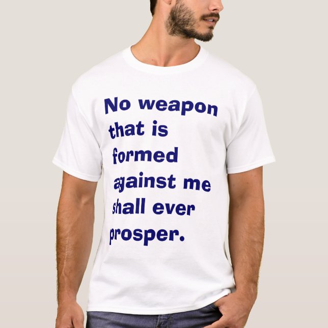 NO WEAPON SHALL PROSPER T-Shirt (Front)