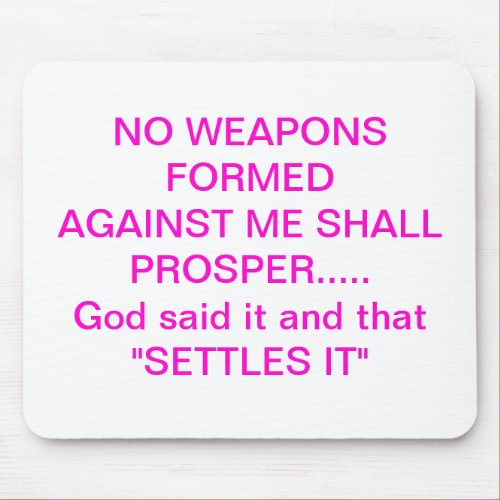NO WEAPONS FORMED AGAINST ME SHALL PROSPER MOUSE PAD