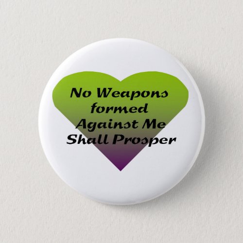 No Weapons formed against me shall prosper Pinback Button