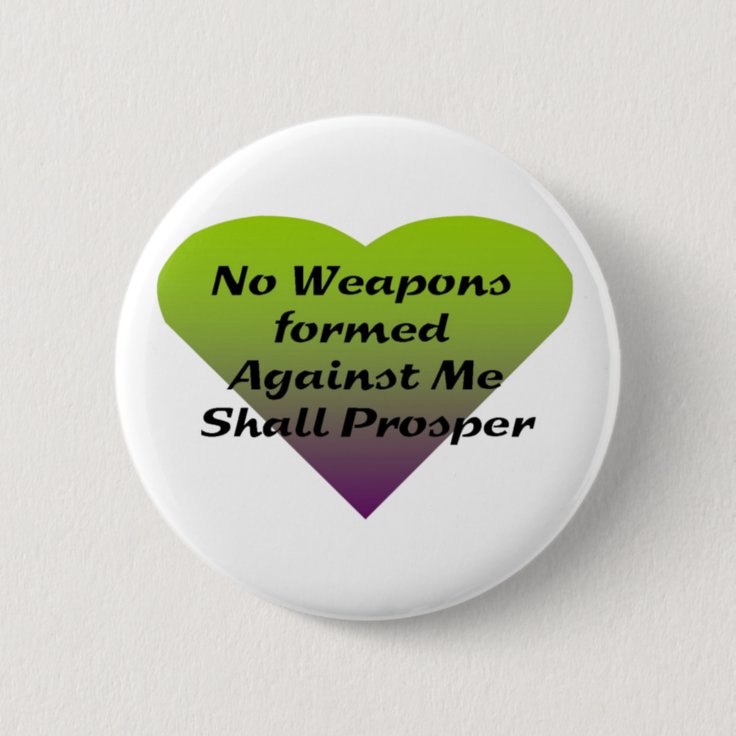 No Weapons formed against me shall prosper Pinback Button | Zazzle