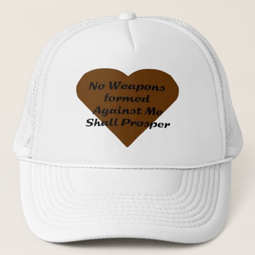 No Weapons formed against me shall prosper Trucker Hat