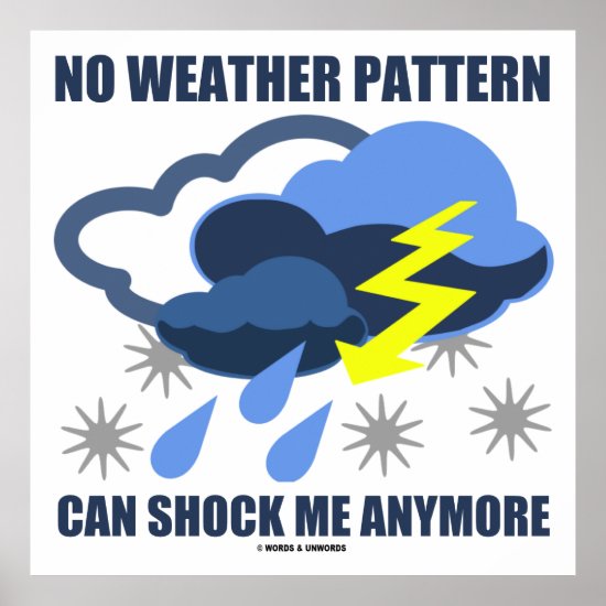 No Weather Pattern Can Shock Me Anymore Poster