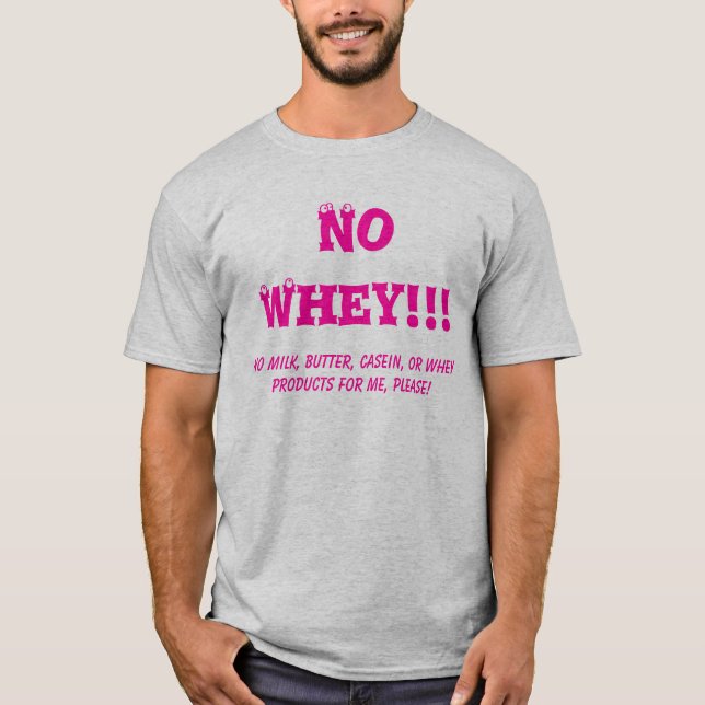 No Whey!!!, No Milk, Butter, Casein, or Whey pr... T-Shirt (Front)