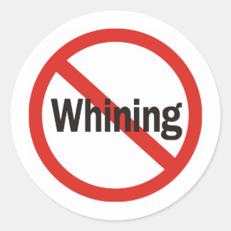 No Whining Classic Round Sticker