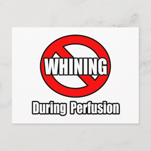 No Whining During Perfusion Postcard