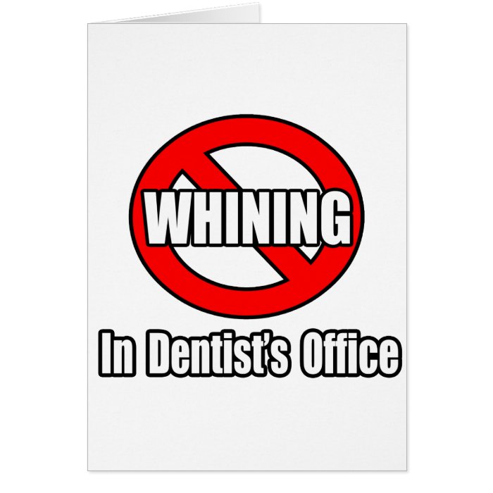 No Whining In Dentist's Office Greeting Cards