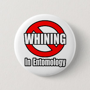 No Whining In Entomology Pinback Button