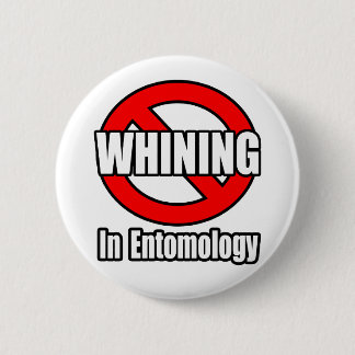 No Whining In Entomology Pinback Button
