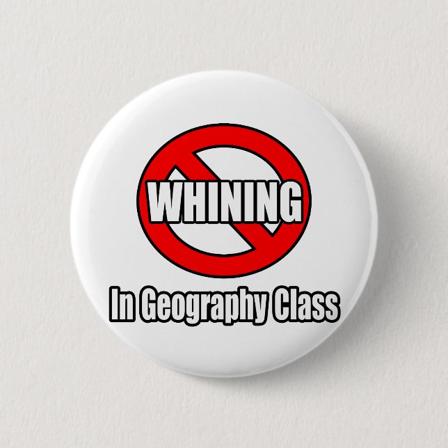 No Whining In Geography Class Pinback Button (Front)