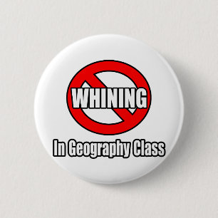 No Whining In Geography Class Pinback Button