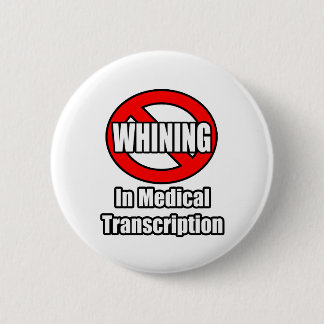 No Whining In Medical Transcription Pinback Button