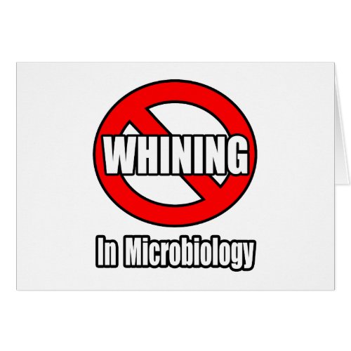 No Whining In Microbiology