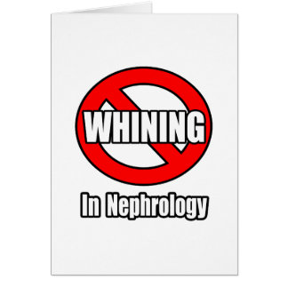 No Whining In Nephrology Cards