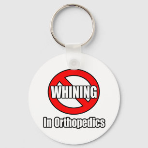 No Whining In Orthopedics Keychain