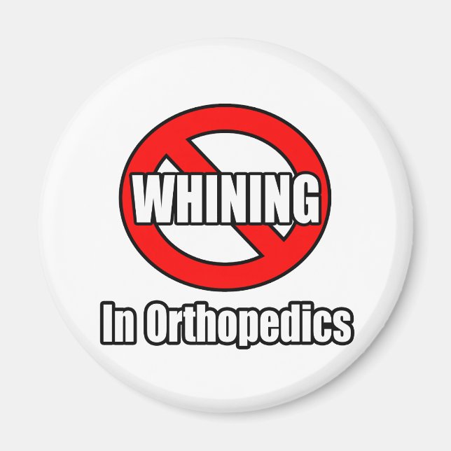 No Whining In Orthopedics Magnet (Front)