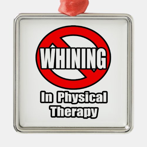 No Whining In Physical Therapy Metal Ornament