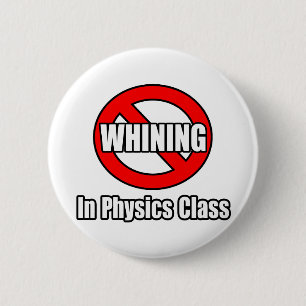 No Whining In Physics Class Button