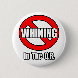 No Whining In The O.R. Pinback Button