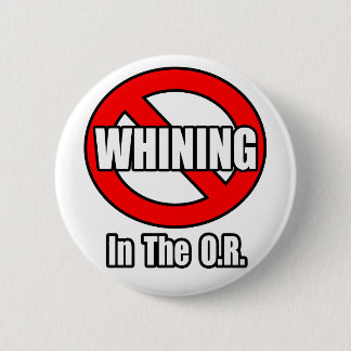 No Whining In The O.R. Pinback Button