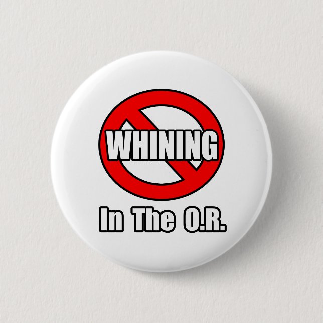 No Whining In The O.R Pinback Button (Front)