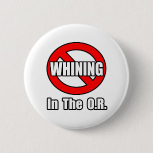 No Whining In The O.R Pinback Button