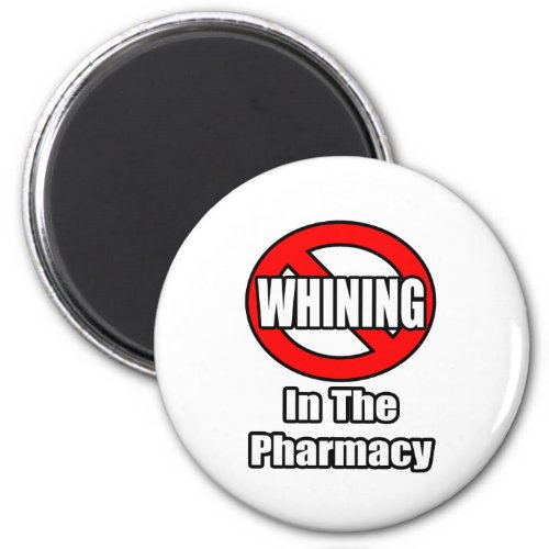 No Whining In The Pharmacy Magnet