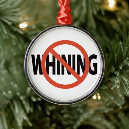 No Whining Metal Ornament
