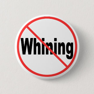 No Whining Pinback Button