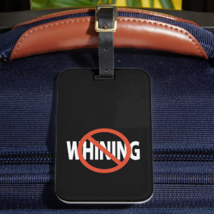 No Whining White Text Black Luggage Tag
