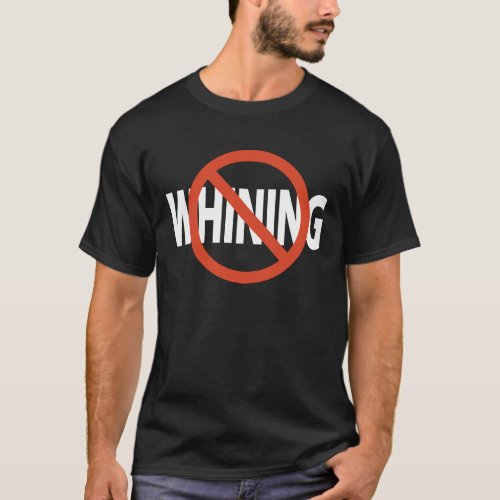 No Whining White Text T_Shirt