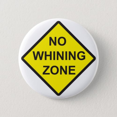 No Whining Zone Pinback Button