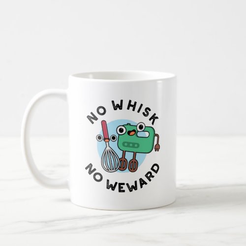 No Whisk No Weward Funny Baking Pun  Coffee Mug