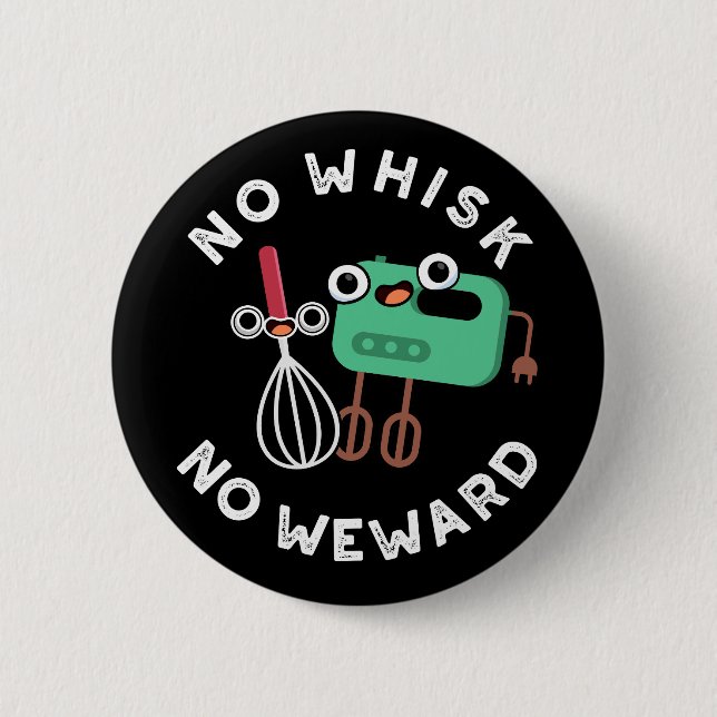 No Whisk No Weward Funny Baking Pun Dark BG Button (Front)