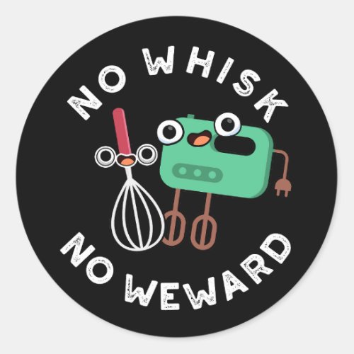 No Whisk No Weward Funny Baking Pun Dark BG Classic Round Sticker